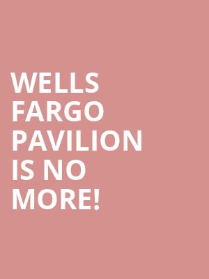 Wells Fargo Pavilion is no more